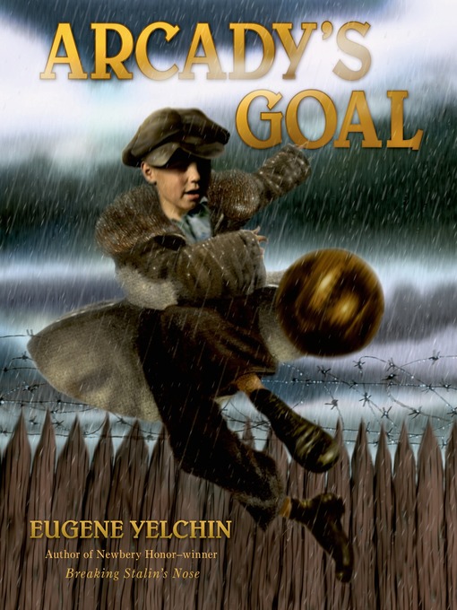 Title details for Arcady's Goal by Eugene Yelchin - Available